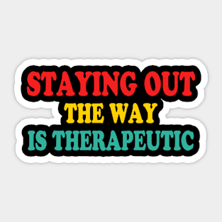 Staying Out The Way Is Therapeutic Sticker